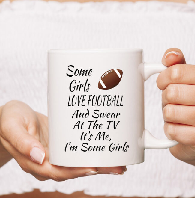 Some Girls Love Football And Swear At The TV Funny Football mug 1