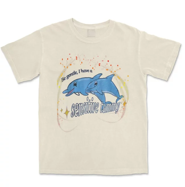 Be Gentle I Have A Sensitive Tummy Tee, Dolphin Be Gentle I Have A Sensitive Tummy Shirt Hoodie Sweashirt, Trending shirt 1