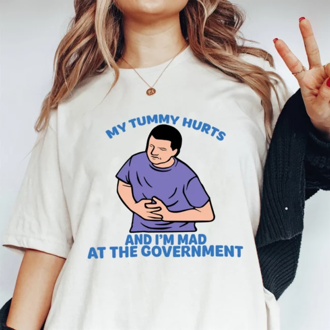 My Tummy Hurts Shirt, My Tummy Hurts And I'm Mad At The Government Shirt, Social Anxiety Shirt, Funny Quote Shirt 1